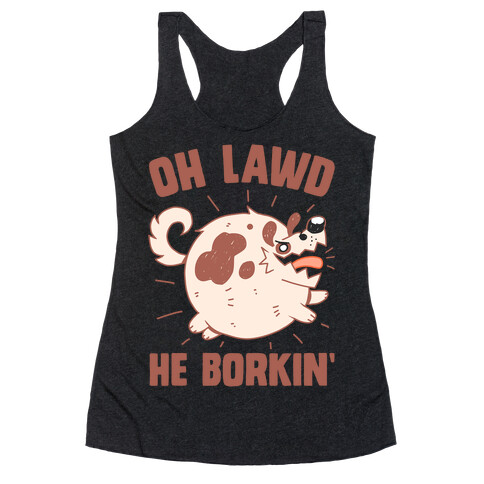 Oh Lawd He Borkin' Racerback Tank Top