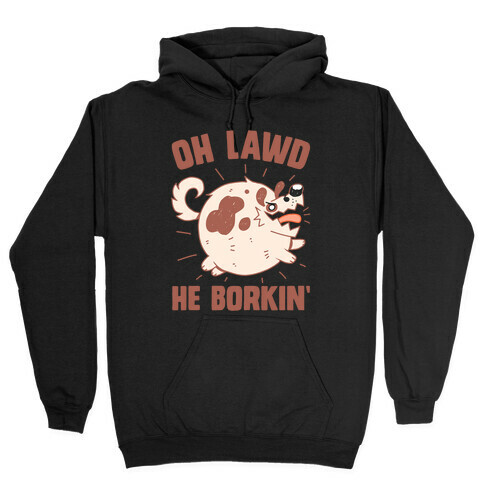 Oh Lawd He Borkin' Hooded Sweatshirt
