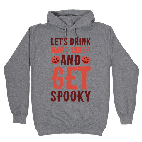 Let's Drink Hard Cider and Get Spooky Hooded Sweatshirt