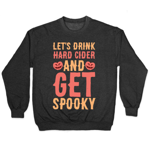 Let's Drink Hard Cider and Get Spooky Pullover