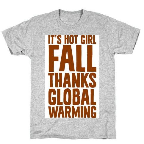 It's Hot Girl Fall Thanks Global Warming!  T-Shirt