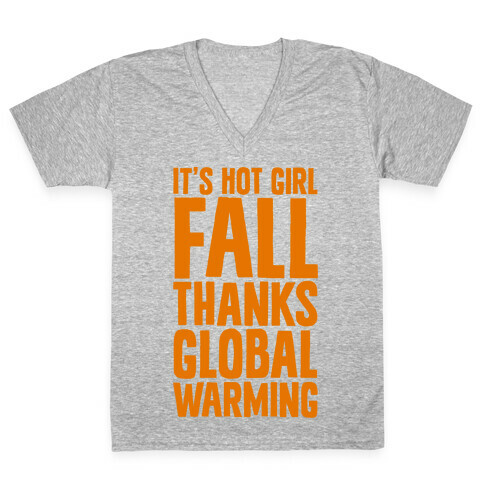 It's Hot Girl Fall Thanks Global Warming!  V-Neck Tee Shirt