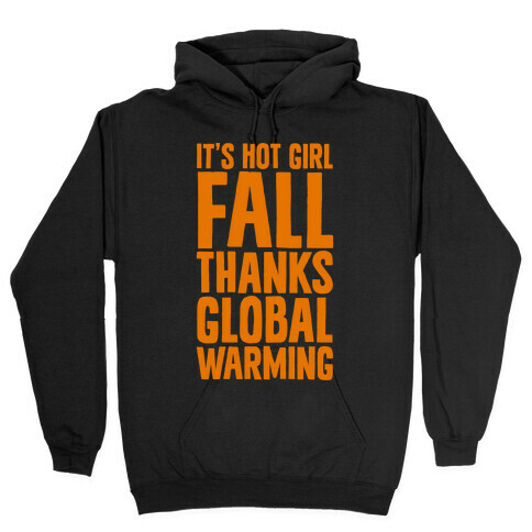 It's Hot Girl Fall Thanks Global Warming!  Hooded Sweatshirt