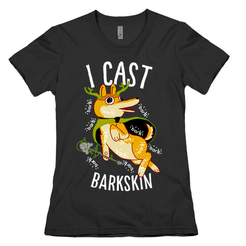 I Cast Barkskin Womens T-Shirt