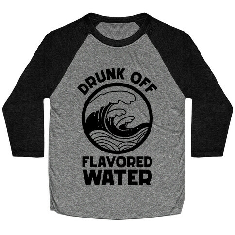 Drunk Off Flavored Water Baseball Tee