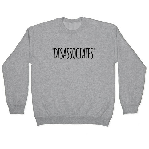 *Disassociates*  Pullover