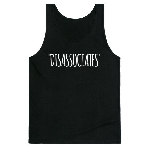 *Disassociates*  Tank Top