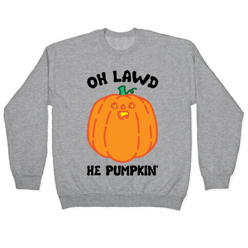 Oh Lawd He Pumpkin' Pullover