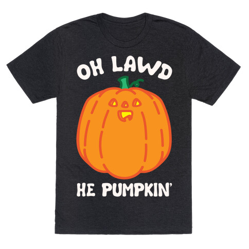 Oh Lawd He Pumpkin' White Print T-Shirt