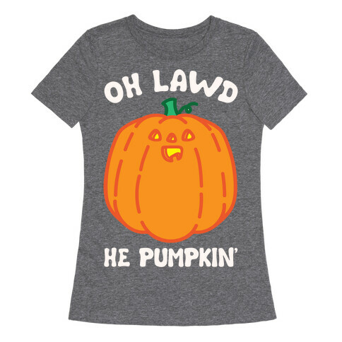 Oh Lawd He Pumpkin' White Print Womens T-Shirt