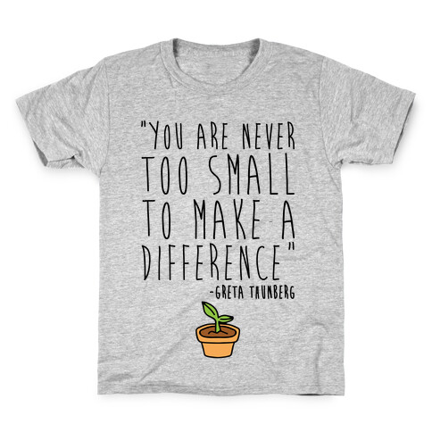 You Are Never Too Small To Make A Difference Greta Thunberg Quote Kids T-Shirt