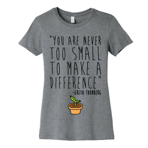 You Are Never Too Small To Make A Difference Greta Thunberg Quote Womens T-Shirt