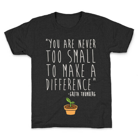 You Are Never Too Small To Make A Difference Greta Thunberg Quote White Print Kids T-Shirt