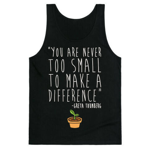 You Are Never Too Small To Make A Difference Greta Thunberg Quote White Print Tank Top