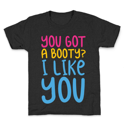 You Got A Booty I Like You Kids T-Shirt