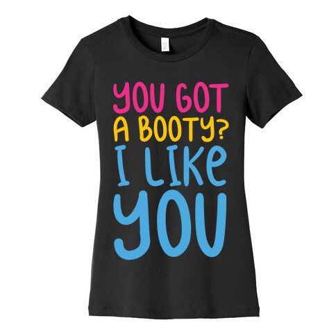 You Got A Booty I Like You Womens T-Shirt