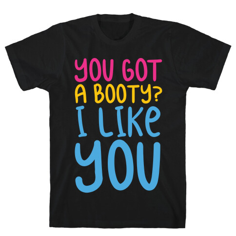 You Got A Booty I Like You T-Shirt