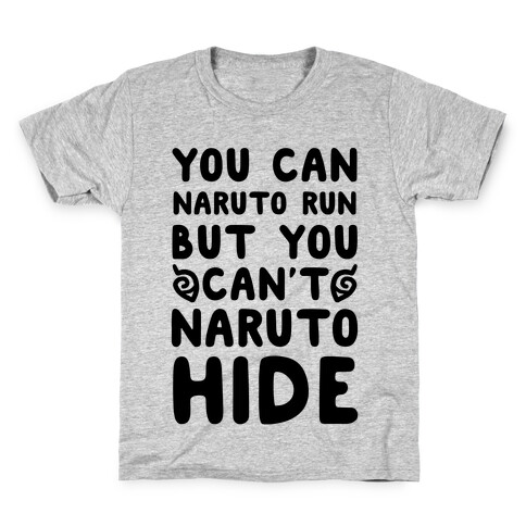 You Can Naruto Run, But You Can't Naruto Hide Kids T-Shirt