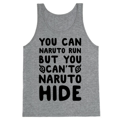 You Can Naruto Run, But You Can't Naruto Hide Tank Top