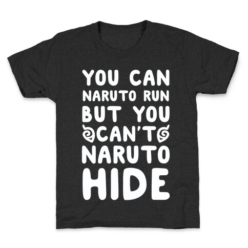 You Can Naruto Run, But You Can't Naruto Hide Kids T-Shirt