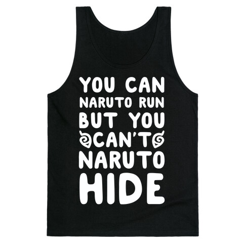 You Can Naruto Run, But You Can't Naruto Hide Tank Top