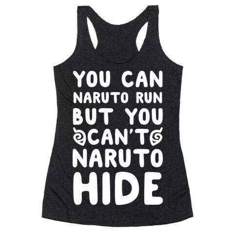 You Can Naruto Run, But You Can't Naruto Hide Racerback Tank Top