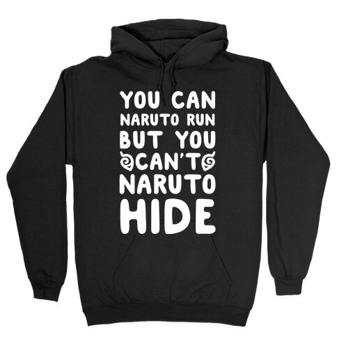 You Can Naruto Run, But You Can't Naruto Hide Hooded Sweatshirt