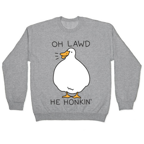 Oh Lawd He Honkin' Pullover