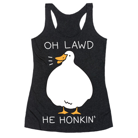 Oh Lawd He Honkin' Racerback Tank Top