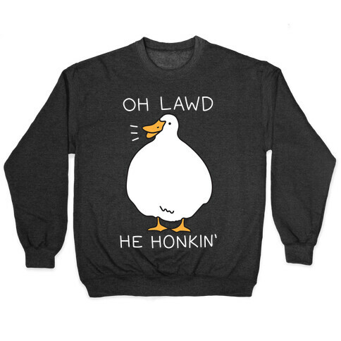 Oh Lawd He Honkin' Pullover