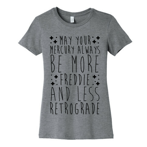 May Your Mercury Always Be More Freddie and Less Retrograde Womens T-Shirt