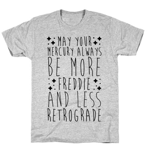 May Your Mercury Always Be More Freddie and Less Retrograde T-Shirt