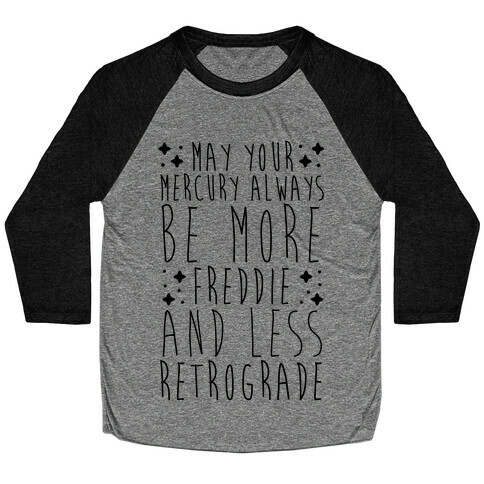 May Your Mercury Always Be More Freddie and Less Retrograde Baseball Tee