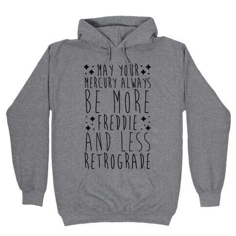 May Your Mercury Always Be More Freddie and Less Retrograde Hooded Sweatshirt