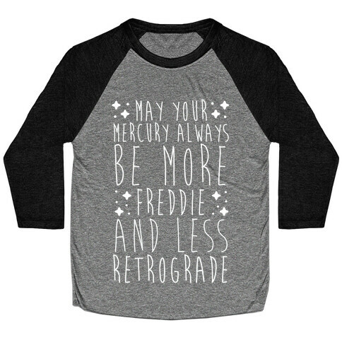 May Your Mercury Always Be More Freddie and Less Retrograde Baseball Tee