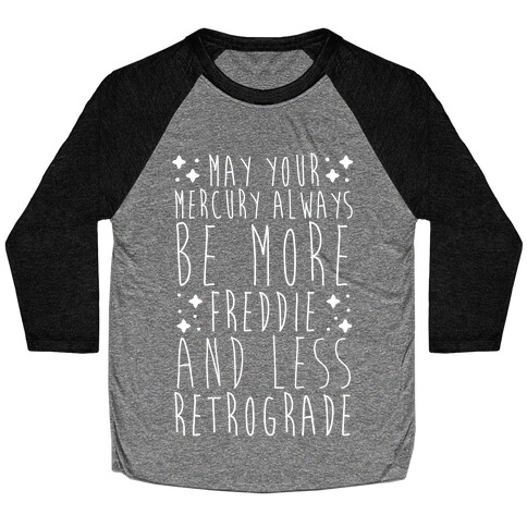 May Your Mercury Always Be More Freddie and Less Retrograde Baseball Tee