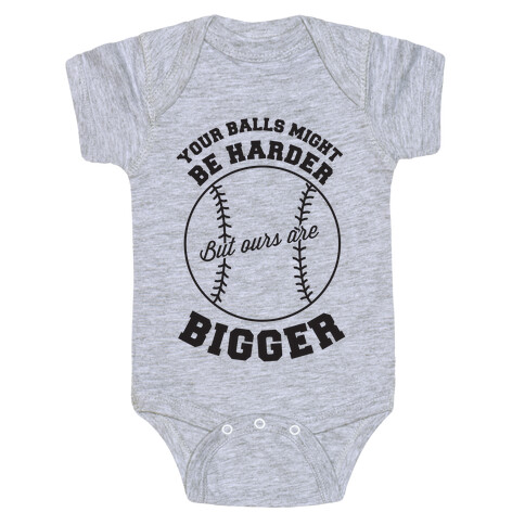 Your Balls Might Be Harder But Ours Are Bigger Baby One-Piece