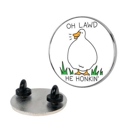 Oh Lawd He Honkin' Pin