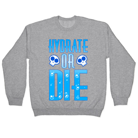 Hydrate Or Die Pullover