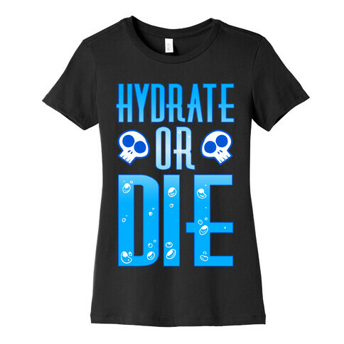 Hydrate Or Die Womens T-Shirt