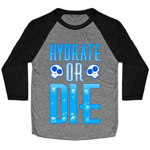 Hydrate Or Die Baseball Tee