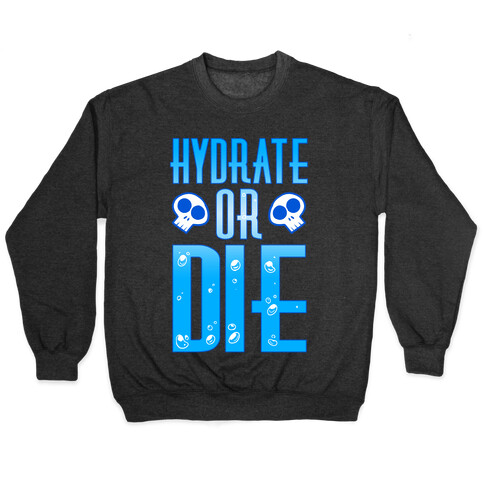 Hydrate Or Die Pullover