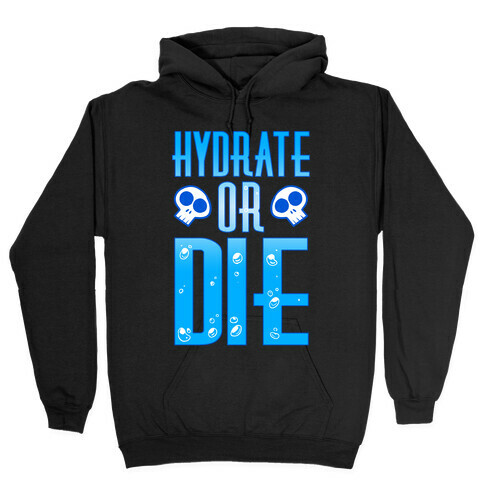 Hydrate Or Die Hooded Sweatshirt