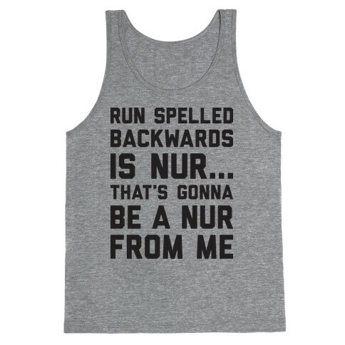 Run Spelled Backwards Is Nur...That's Gonna Be Nur From Me Tank Top