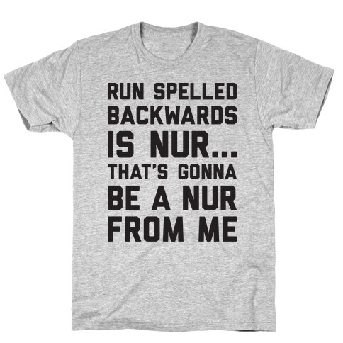 Run Spelled Backwards Is Nur...That's Gonna Be Nur From Me T-Shirt