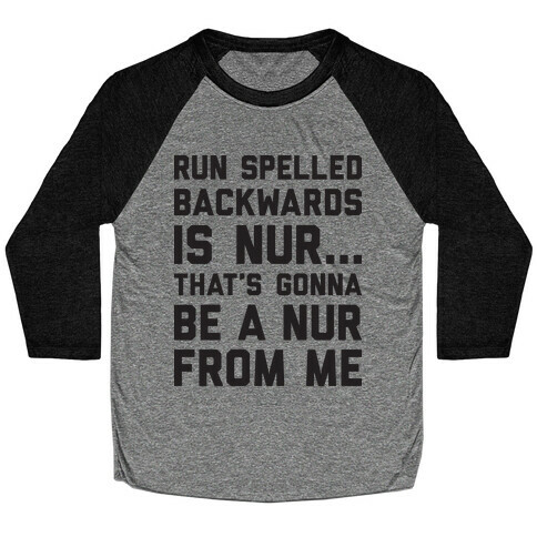 Run Spelled Backwards Is Nur...That's Gonna Be Nur From Me Baseball Tee
