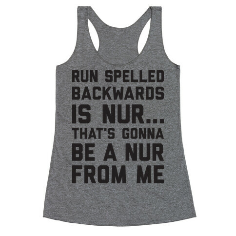 Run Spelled Backwards Is Nur...That's Gonna Be Nur From Me Racerback Tank Top