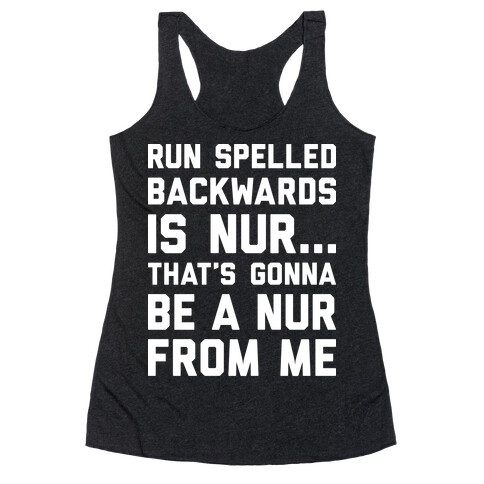 Run Spelled Backwards Is Nur...That's Gonna Be Nur From Me Racerback Tank Top