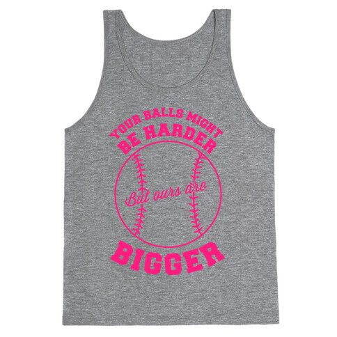 Your Balls Might Be Harder But Ours Are Bigger Tank Top
