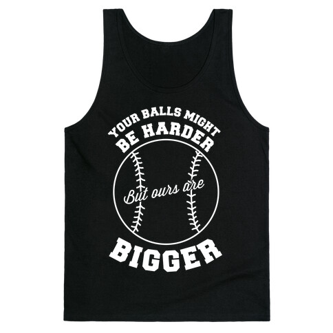 Your Balls Might Be Harder But Ours Are Bigger Tank Top